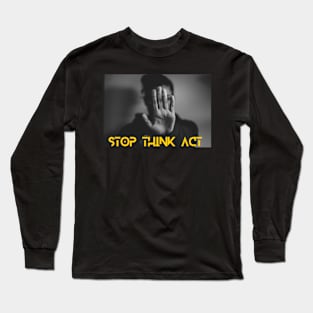 STOP THINK ACT Long Sleeve T-Shirt